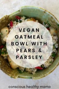 Delicious Vegan Oatmeal Bowl with Pear and Parsley!  Check out this easy and quick meal. #vegan #veganmom #veganrecipes