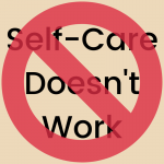 self-care doesn't work